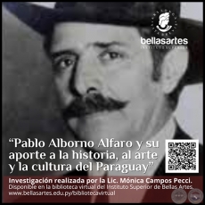 PABLO ALBORNO ALFARO Y SU APORTE A LA HISTORIA, AL ARTE Y LA CULTURA DEL PARAGUAY - Lic. MÓNICA CAMPOS PECCI - Enero 2021